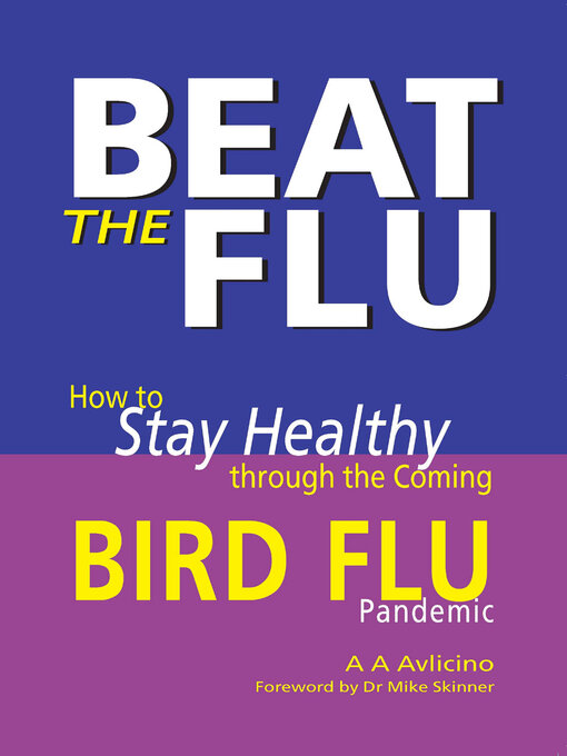 Title details for Beat the Flu - how to stay healthy during the coming Bird Flu pandemic by A. A. Avlicino - Available
